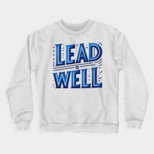 LEAD WELL - TYPOGRAPHY INSPIRATIONAL QUOTES Crewneck Sweatshirt